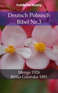 Title: Deutsch Polnisch Bibel Nr.3: Menge 1926 - Biblia Gdanska 1881, Author: TruthBeTold Ministry