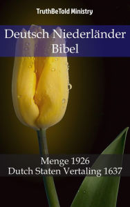 Title: Deutsch Niederländer Bibel: Menge 1926 - Dutch Staten Vertaling 1637, Author: TruthBeTold Ministry