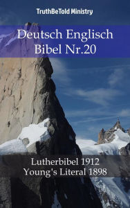 Title: Deutsch Englisch Bibel Nr.20: Lutherbibel 1912 - Young´s Literal 1898, Author: TruthBeTold Ministry