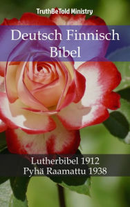 Title: Deutsch Finnisch Bibel: Lutherbibel 1912 - Pyhä Raamattu 1938, Author: TruthBeTold Ministry