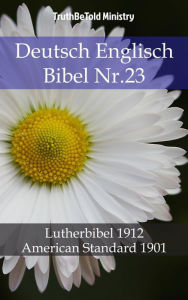 Title: Deutsch Englisch Bibel Nr.23: Lutherbibel 1912 - American Standard 1901, Author: Joern Andre Halseth