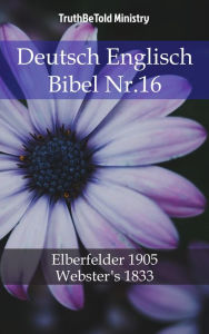 Title: Deutsch Englisch Bibel Nr.16: Elberfelder 1905 - Webster´s 1833, Author: TruthBeTold Ministry