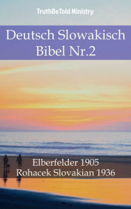 Title: Deutsch Slowakisch Bibel Nr.2: Elberfelder 1905 - Rohacek Slovakian 1936, Author: TruthBeTold Ministry