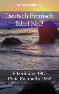 Title: Deutsch Finnisch Bibel Nr.3: Elberfelder 1905 - Pyhä Raamattu 1938, Author: TruthBeTold Ministry