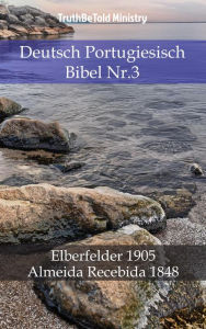 Title: Deutsch Portugiesisch Bibel Nr.3: Elberfelder 1905 - Almeida Recebida 1848, Author: TruthBeTold Ministry