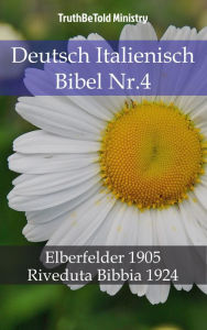 Title: Deutsch Italienisch Bibel Nr.4: Elberfelder 1905 - Riveduta Bibbia 1924, Author: TruthBeTold Ministry