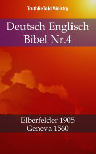 Title: Deutsch Englisch Bibel Nr.4: Elberfelder 1905 - Geneva 1560, Author: TruthBeTold Ministry