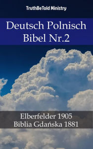 Title: Deutsch Polnisch Bibel Nr.2: Elberfelder 1905 - Biblia Gdanska 1881, Author: TruthBeTold Ministry
