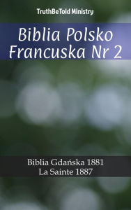 Title: Biblia Polsko Francuska Nr 2: Biblia Gdanska 1881 - La Sainte 1887, Author: TruthBeTold Ministry