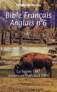 Title: Bible Français Anglais n°6: La Sainte 1887 - American Standard 1901, Author: TruthBeTold Ministry