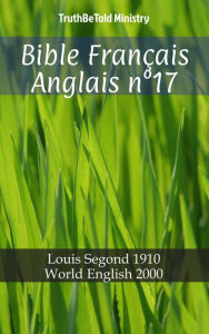 Title: Bible Français Anglais n°17: Louis Segond 1910 - World English 2000, Author: TruthBeTold Ministry