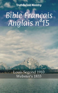 Title: Bible Français Anglais n°15: Louis Segond 1910 - Webster´s 1833, Author: TruthBeTold Ministry