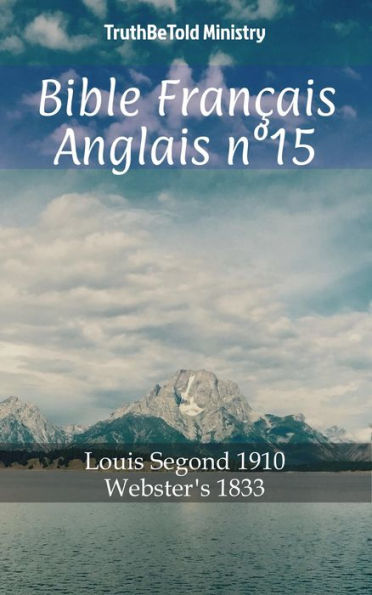 Bible Français Anglais n°15: Louis Segond 1910 - Webster´s 1833