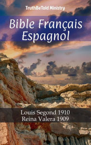 Title: Bible Français Espagnol: Louis Segond 1910 - Reina Valera 1909, Author: Joern Andre Halseth