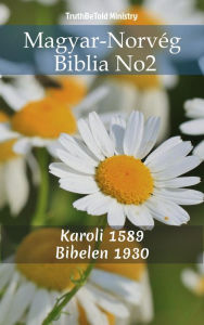 Title: Magyar-Norvég Biblia No2: Karoli 1589 - Bibelen 1930, Author: TruthBeTold Ministry