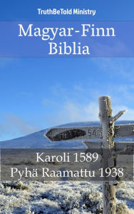 Title: Magyar-Finn Biblia: Karoli 1589 - Pyhä Raamattu 1938, Author: TruthBeTold Ministry