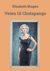 Title: Veien til Chatapango, Author: Elisabeth Skogen