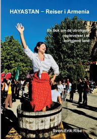 Title: Hayastan - Reiser i Armenia: En bok om de utroligste opplevelser i et bortgjemt land., Author: Sven-Erik Rise