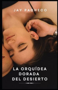 Title: La OrquÃ¯Â¿Â½dea Dorada del Desierto, Author: Jay Pacheco