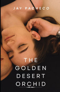 Title: The Golden Desert Orchid, Author: Jay Pacheco