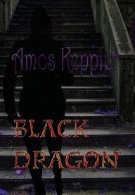 Title: Black Dragon, Author: Amos Keppler