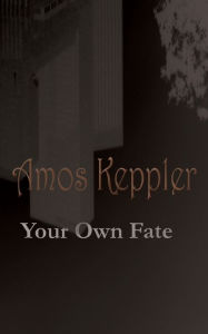 Title: Your Own Fate, Author: Amos Keppler