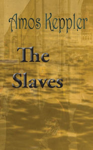 Title: The Slaves, Author: Amos Keppler