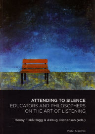 Title: Attending to Silence: Educators and Philsophers on the Art of Listening, Author: Aslaug Kristiansen