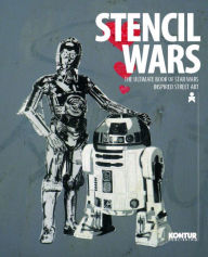 Title: Stencil Wars - The Ultimate Book on Star Wars Inspired Street Art, Author: Martin Berdahl Aamundsen
