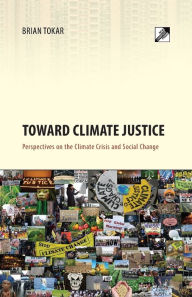 Title: Toward Climate Justice: Perspectives on the Climate Crisis and Social Change, Author: Brian Tokar