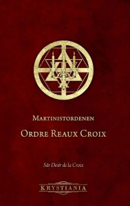 Title: Martinistordenen Ordre Reaux Croix, Author: Sïr Desïr de la Croix