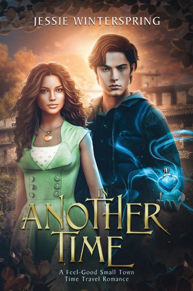 Another Time: A feel-Good Small Town Time Travel Romance