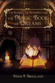 Title: The Bookelf, the Bookfinch and the Magic Book of Dreams, Author: Heine Ferking Birkeland