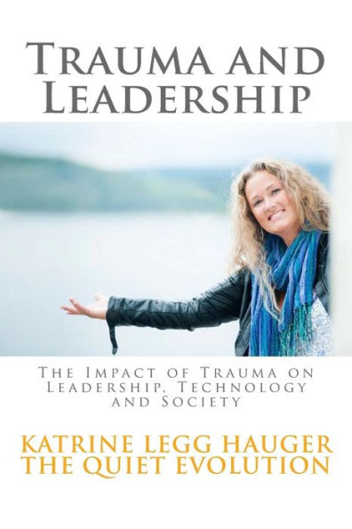 Trauma and Leadership: The Impact of Trauma on Leadership, Technology and Society