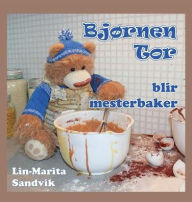 Title: Bjørnen Tor blir mesterbaker, Author: Lin-Marita Sandvik