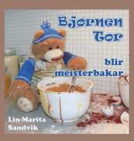 Title: Bjørnen Tor blir meisterbakar, Author: Lin-Marita Sandvik