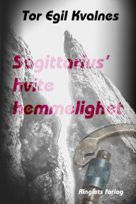 Title: Sagittarius' hvite hemmelighet, Author: Tor Egil Kvalnes