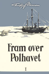 Title: Fram over Polhavet I, Author: Fridtjof Nansen