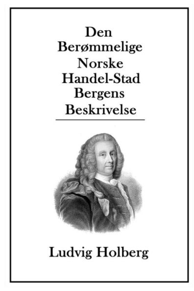 Den Berï¿½mmelige Norske Handel-Stad Bergens Beskrivelse