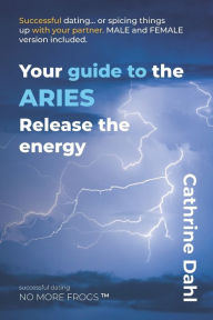 Title: Aries - No More Frogs: Successful Dating, Author: Cathrine Dahl