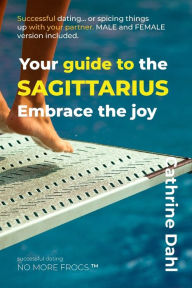 Title: Sagittarius - No More Frogs: Successful Dating, Author: Cathrine Dahl