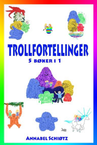 Title: Trollfortellinger: Fem morsomme trolleventyr for barn, Author: Annabel Schiøtz
