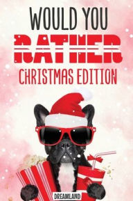 Title: Would You Rather Christmas Edition: A Silly Activity Game Book For Kids, Hilarious Jokes The Whole Family Will Love, Author: Dreamland Publishing