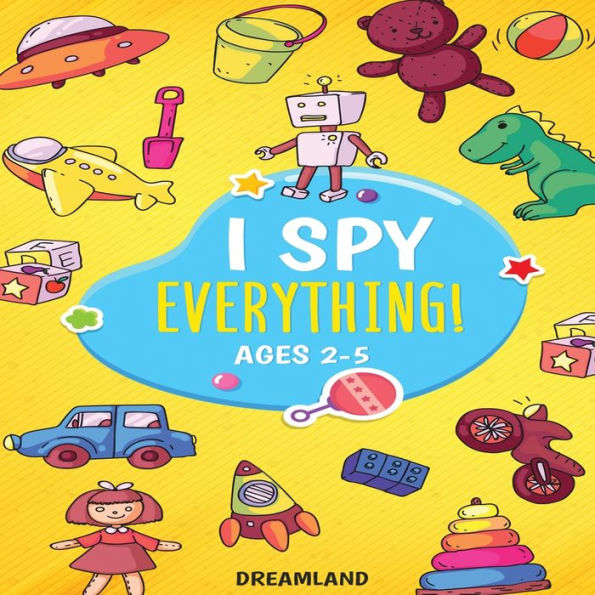 I Spy Everything! Ages 2-5: ABC's for Kids, A Fun and Educational Activity Book for Children to Learn the Alphabet