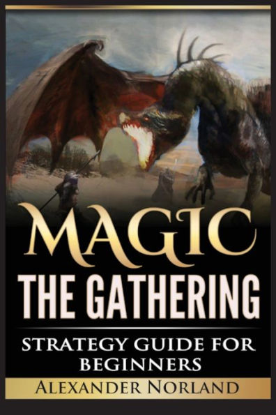 Magic The Gathering: Strategy Guide For Beginners (MTG, Best Strategies, Winning)
