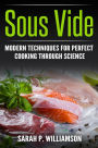 Sous Vide: Modern Techniques for Perfect Cooking Through Science