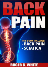 Title: Back Pain: Back Pain, Sciatica, Author: Roger C. White