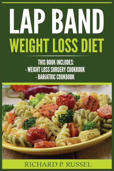 Lap Band Weight Loss Diet: Surgery Cookbook, Bariatric Cookbook