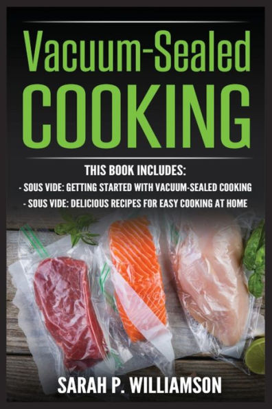 Vacuum-Sealed Cooking: Getting Started With Cooking, Delicious Recipes For Easy Cooking At Home