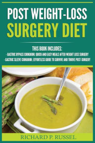Title: Post Weight-Loss Surgery Diet: Gastric Bypass Cookbook, Gastric Sleeve Cookbook (Quick And Easy, Before & After, Roux-en-Y, Coping Companion), Author: Richard P Russel